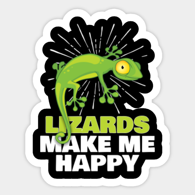 Lizards Make Me Happy Reptile Funny Quotes Sayings Lizard Sticker